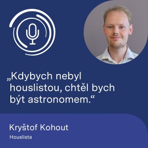 Houslista Kryštof Kohout: Kdybych nebyl houslistou, chtěl bych být astronomem