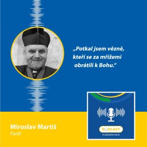 Farář Miroslav Martiš: Potkal jsem vězně, kteří se za mřížemi obrátili k Bohu.