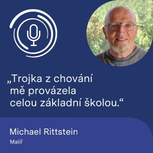 Malíř Michael Rittstein: Trojka z chování mě provázela celou základní školu