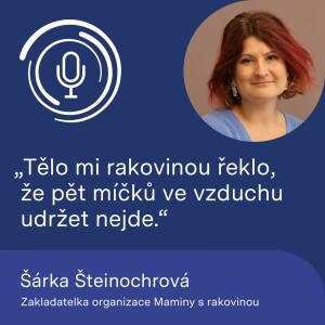 Zakladatelka organizace Maminy s rakovinou Šárka Šteinochrová: Tělo mi rakovinou řeklo, že pět míčků ve vzduchu udržet nejde.