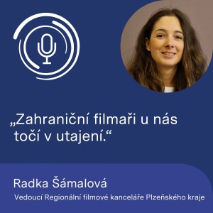 Vedoucí Regionální filmové kanceláře Plzeňského kraje Radka Šámalová: Zahraniční filmaři u nás točí v utajení.