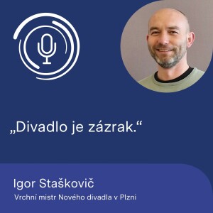 Vrchní mistr Nového divadla v Plzni Igor Staškovič: Divadlo je zázrak.