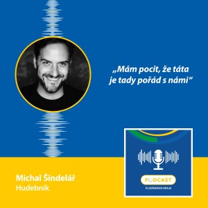 Hudebník Michal Šindelář: Mám pocit, že táta je tady pořád s námi.