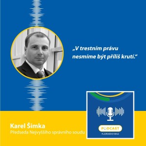 Předseda Nejvyššího správního soudu Karel Šimka: V trestním právu nesmíme být příliš krutí.