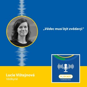 Vědkyně Lucie Vištejnová: Vědec musí být zvědavý.