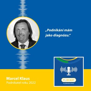 Podnikatel roku 2022 Marcel Klaus: Podnikání mám jako diagnózu.