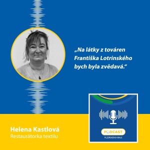 Restaurátorka textilu Helena Kastlová: Na látky z továren Františka Štěpána Lotrinského bych byla zvědavá.