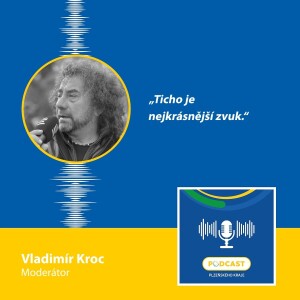 Moderátor Vladimír Kroc: Ticho je nejkrásnější zvuk.