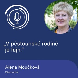 Pěstounka Alena Moučková: V pěstounské rodině je fajn.