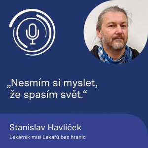Lékárník misí Lékařů bez hranic Stanislav Havlíček: Nesmím si myslet, že spasím svět.