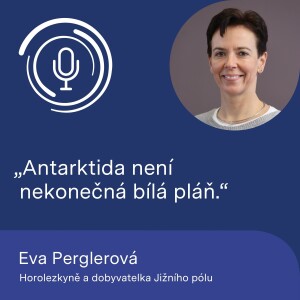 Horolezkyně a dobyvatelka Jižního pólu Eva Perglerová: Antarktida není nekonečná bílá pláň.