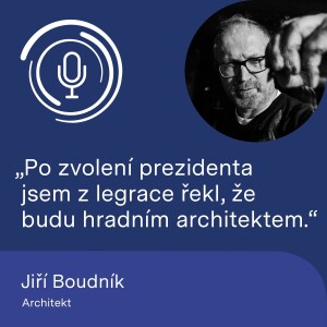 Architekt Jiří Boudník: Po zvolení prezidenta jsem z legrace řekl, že budu hradním architektem.