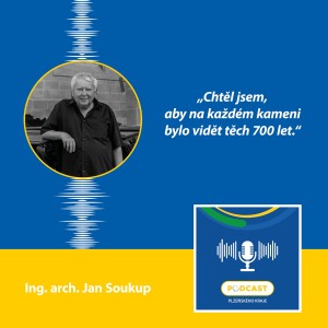 Architekt Jan Soukup: Chtěl jsem, aby na každém kameni bylo vidět těch 700 let