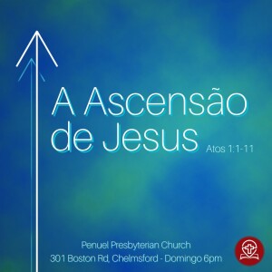 #161 Atos 1:1-11 - A Ascensão de Jesus - (Pregação 1) Pr. Rodrigo Azevedo