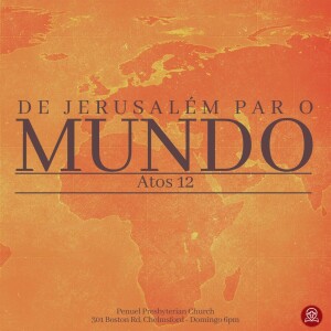 #174 Atos 12 - De Jerusalém Para o Mundo (Pregação 14) Pr. Rodrigo Azevedo