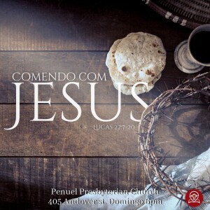 #150 - Lucas 22:7-20 - Comendo com Jesus (Pregação 63) - Pr. Rodrigo Azevedo
