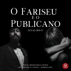 #141 - Lucas 18:9-14 - O Fariseu e o Publicano (Pregação 54) - Pr. Rodrigo Azevedo