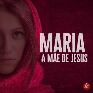 #182 - Lucas 1:26-38 - Maria, A Mãe de Jesus (Natal 2023) - Pr. Rodrigo Azevedo
