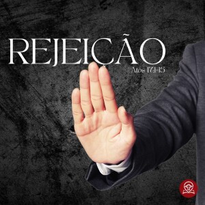 #183 - Atos 17:1-15 - Rejeição - Pr. Rodrigo Azevedo