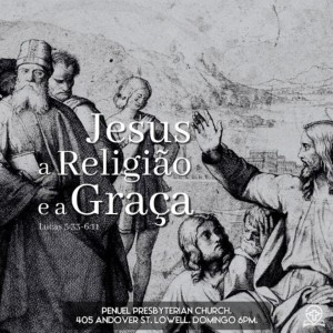 #085 - Lucas 5:33-6:11 - Jesus a Religião e a Graça - Série: A Vida de Jesus (Pregação 15)