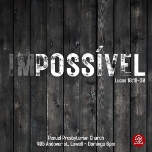 #142 - Lucas 18:15-30 - Impossível (Pregação 55) - Pr. Rodrigo Azevedo