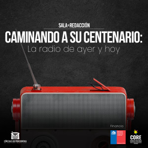 Caminando a su centenario: La radio de ayer y hoy