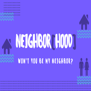 NEIGHBOR[HOOD] - Week 3