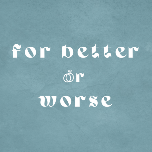 For Better or Worse - The Purpose of Marriage