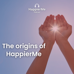 The origins of HappierMe