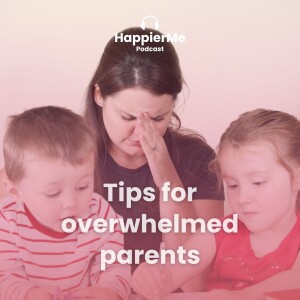 Tips for overwhelmed parents.