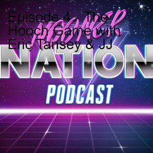 Episode 4 - The Hooch Game with Eric Tansey & JJ