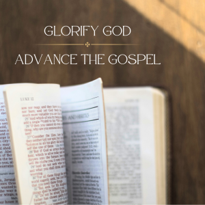 Glorify God and Advance the Gospel - Part 5