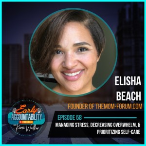 EAP 58: Managing Stress, Decreasing Overwhelm, and Prioritizing Self-Care