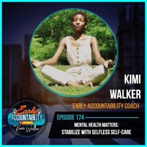 EAP 174: Mental Health Matters - Stabilize With Selfless Self-Care