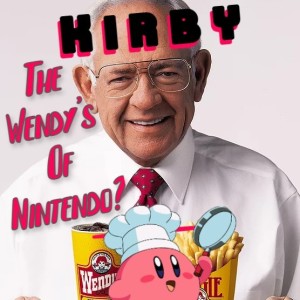 S1E7: Kirby - ”The Wendy’s of Nintendo?”