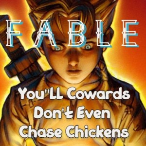 S1E6: Fable - ”You’ll Cowards Don’t Even Chase Chickens”