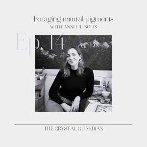 Ep. 14 Foraging natural pigments w/ Annelie Solis