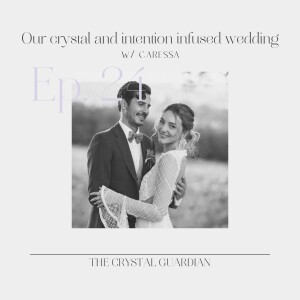 Ep. 24 Our crystal and intention infused wedding