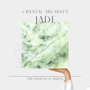 Ep. 33 CRYSTAL ARCHIVES Jade: Queen energy