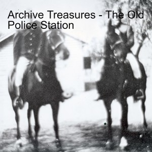 Archive Treasures - The Old Police Station