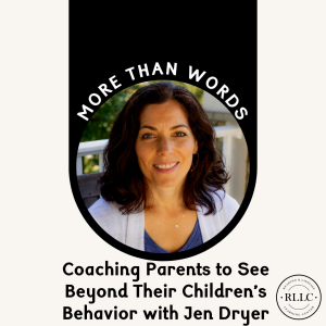 Coaching Parents To See Beyond Their Children’s Behavior With Jen Dryer