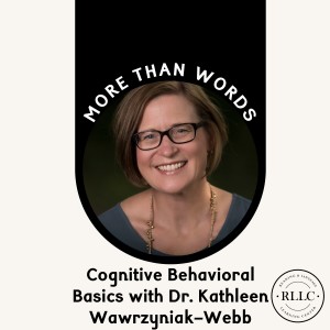 Cognitive Behavioral Basics with Dr. Kathleen Wawrzyniak-Webb