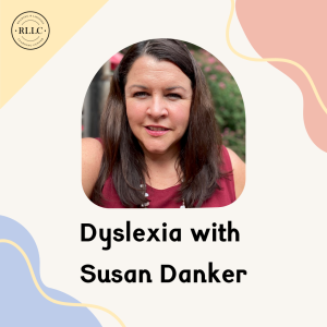 Dyslexia with RLLC Co-Owner Susan Danker