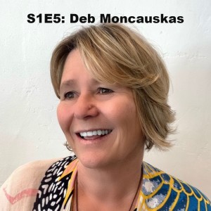 S1E5: Deb Moncauskas