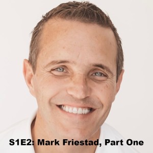 S1E2: Mark Friestad, Part One