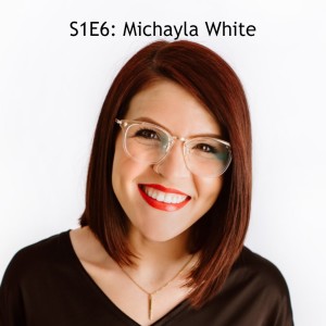 S1E6: Michayla White