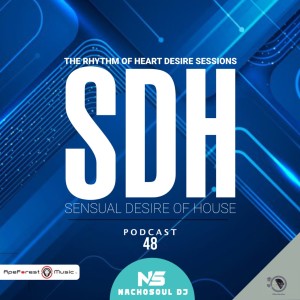 Sensual Desire Of House Podcast 48 By NachoSoul DJ