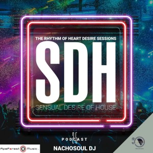 Sensual Desire Of House Podcast 025 By NachoSoul DJ