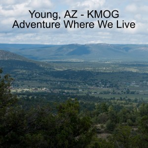 A Day Trip to Young, AZ - KMOG Adventure Where We Live