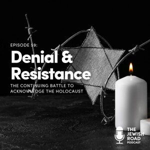 Denial & Resistance - The Continuing Battle To Acknowledge The Holocaust